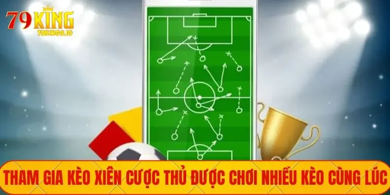 Kèo Xiên Hấp Dẫn Cuốn Hút Triệu Cược Thủ Tại Nhà Cái 79King 1 Tham gia kèo xiên cược thủ được chơi nhiều kèo cùng lúc