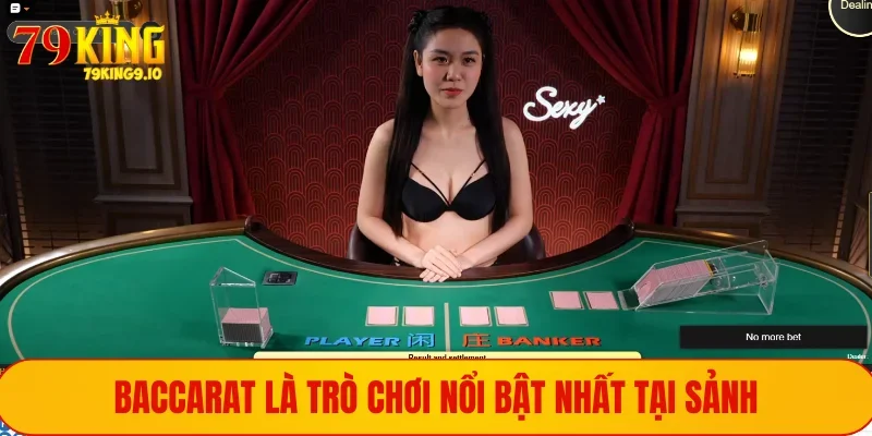 Sexy Casino - Tận Hưởng Không Gian Cá Cược Nóng Bỏng 2 Baccarat cực kỳ nổi bật và thu hút nhất tại sảnh