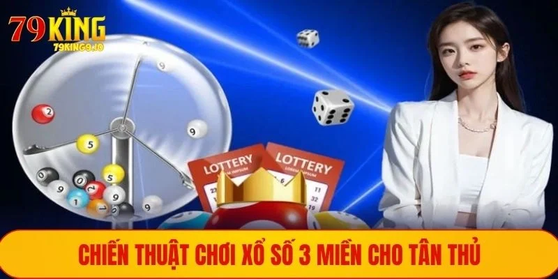 Chiến thuật chơi xổ số 3 miền cho tân thủ