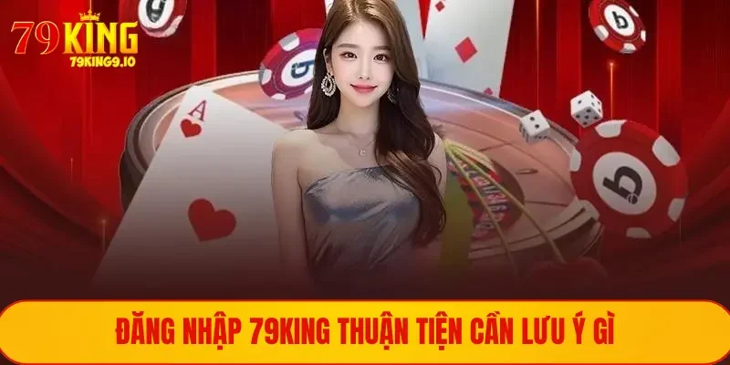 ĐĂNG NHẬP 79KING 2 Đăng nhập tài khoản trải nghiệm thuận tiện qua app di động