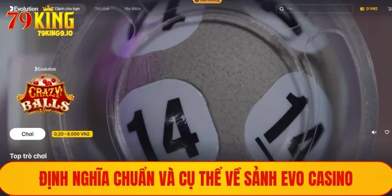 Evo Casino - Khám Phá Sảnh Cược Cổ Điển, Đẳng Cấp Nhất 1 Định nghĩa chuẩn và cụ thể về sảnh Evo Casino