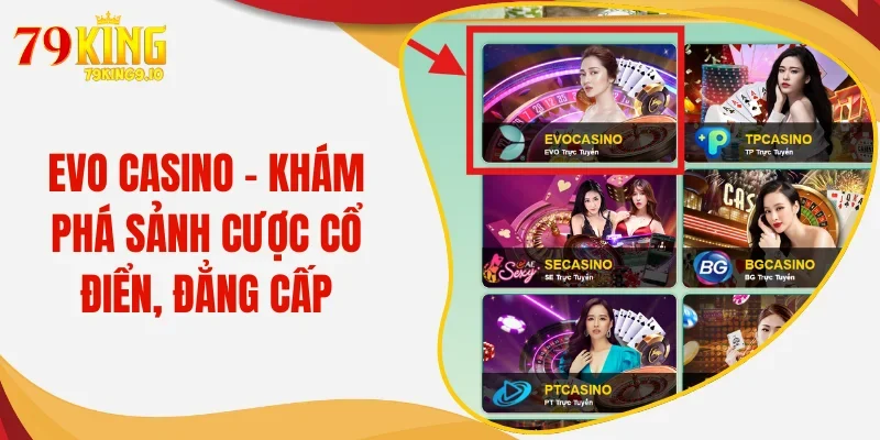 Evo Casino - Khám Phá Sảnh Cược Cổ Điển, Đẳng Cấp