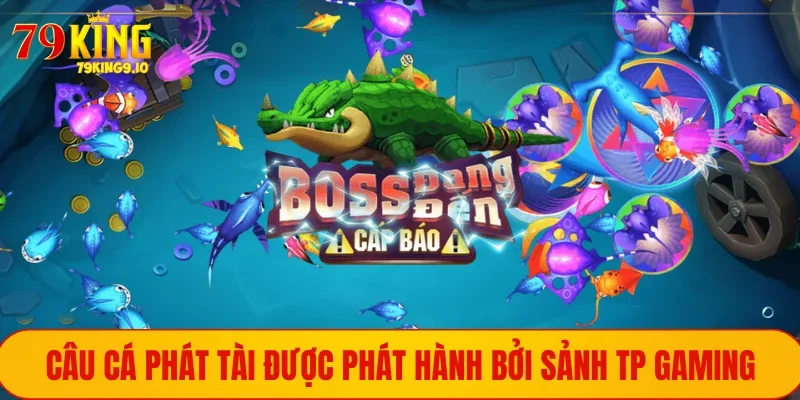 Tựa game Câu Cá Phát tại TP Gaming