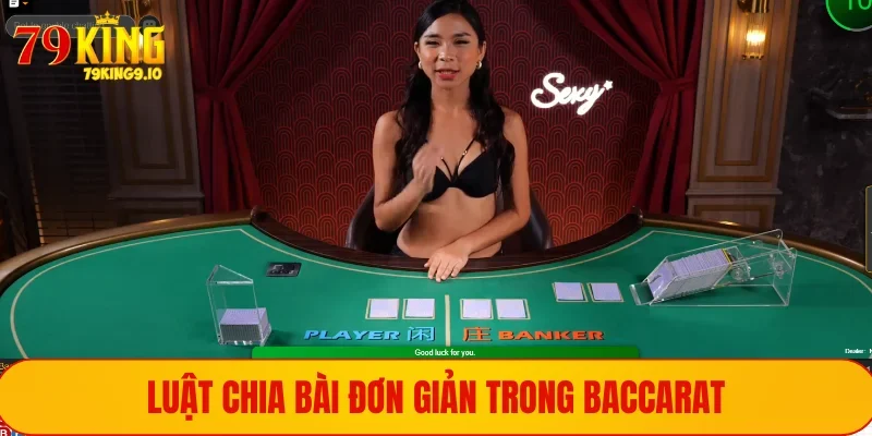 Cách Chơi Baccarat Chuẩn Xác Và Dễ Chiến Thắng Nhất 2025 2 Luật chia bài đơn giản trong baccarat
