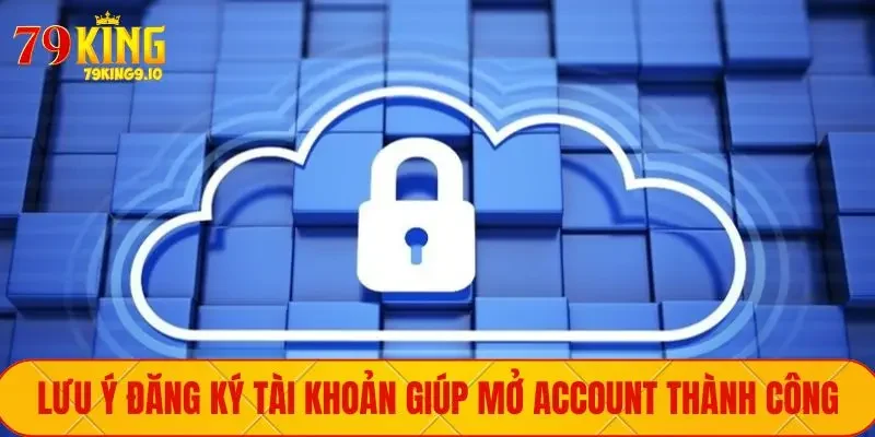 Lưu ý đăng ký tài khoản giúp mở Account thành công
