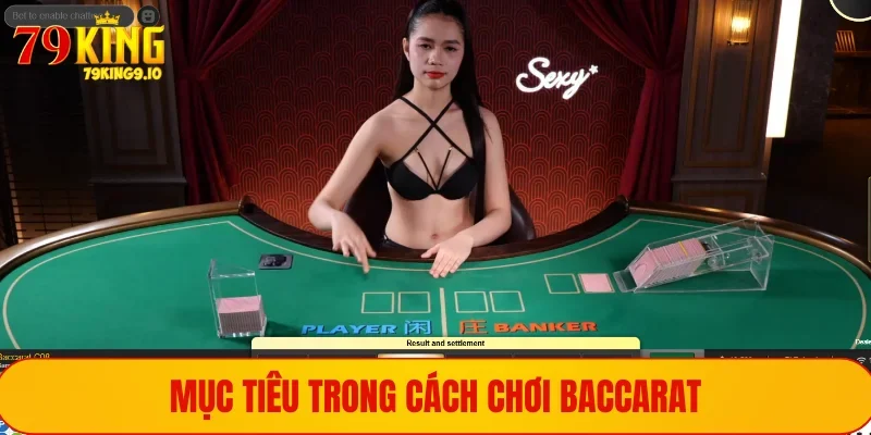 Cách Chơi Baccarat Chuẩn Xác Và Dễ Chiến Thắng Nhất 2025 1 Mục tiêu cụ thể trong cách chơi Baccarat