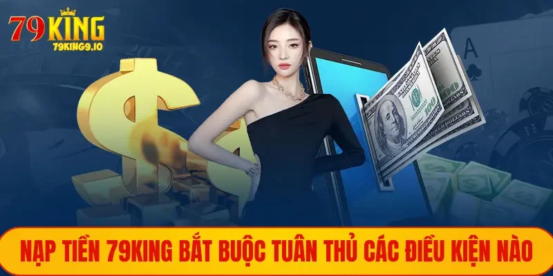 Nạp tiền vốn bắt buộc tuân thủ các điều kiện nào